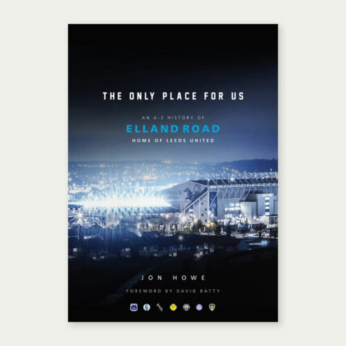 The cover of The Only Place For Us, a book about Elland Road by Jon Howe