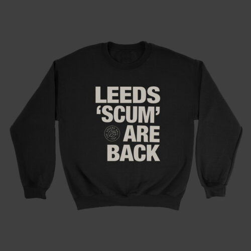 Leeds Scum Are Back sweatshirt