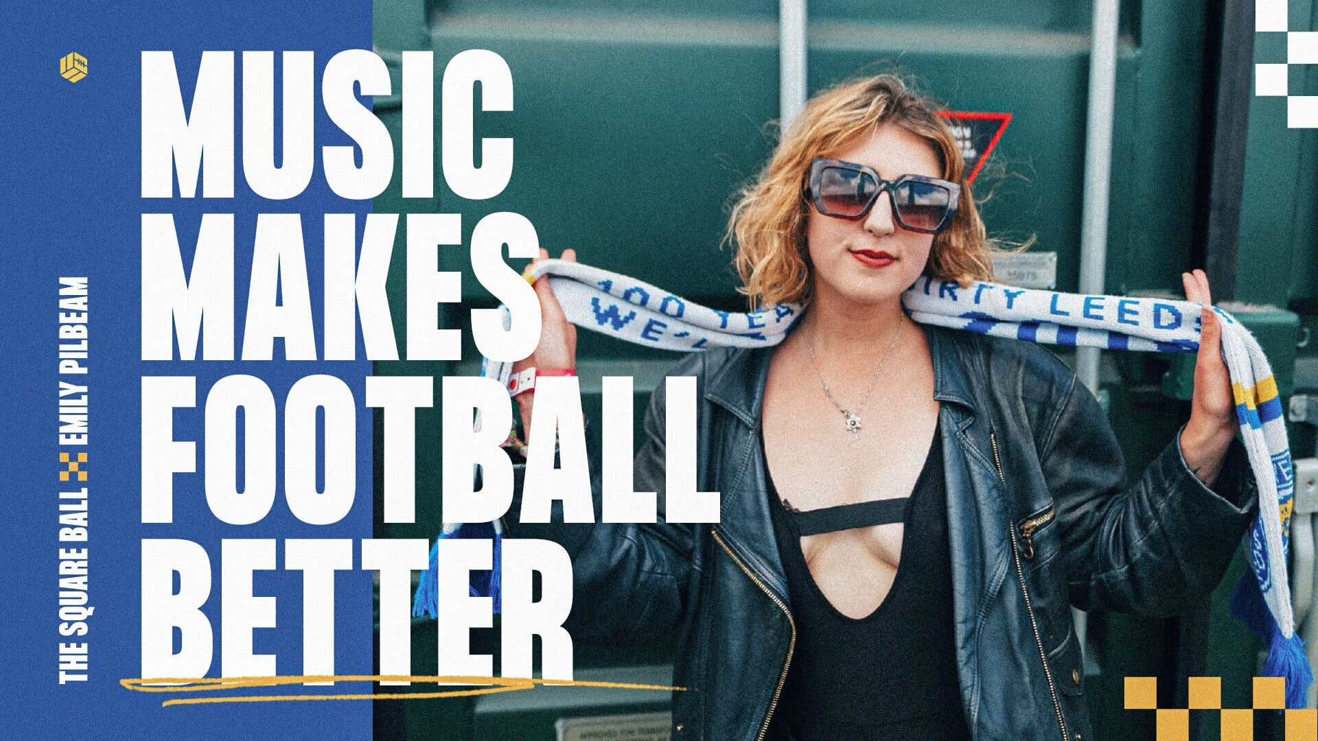 MUSIC MAKES FOOTBALL BETTER is the text, next to a photo of DJ Emily Pilbeam in shades and a Leeds scarf
