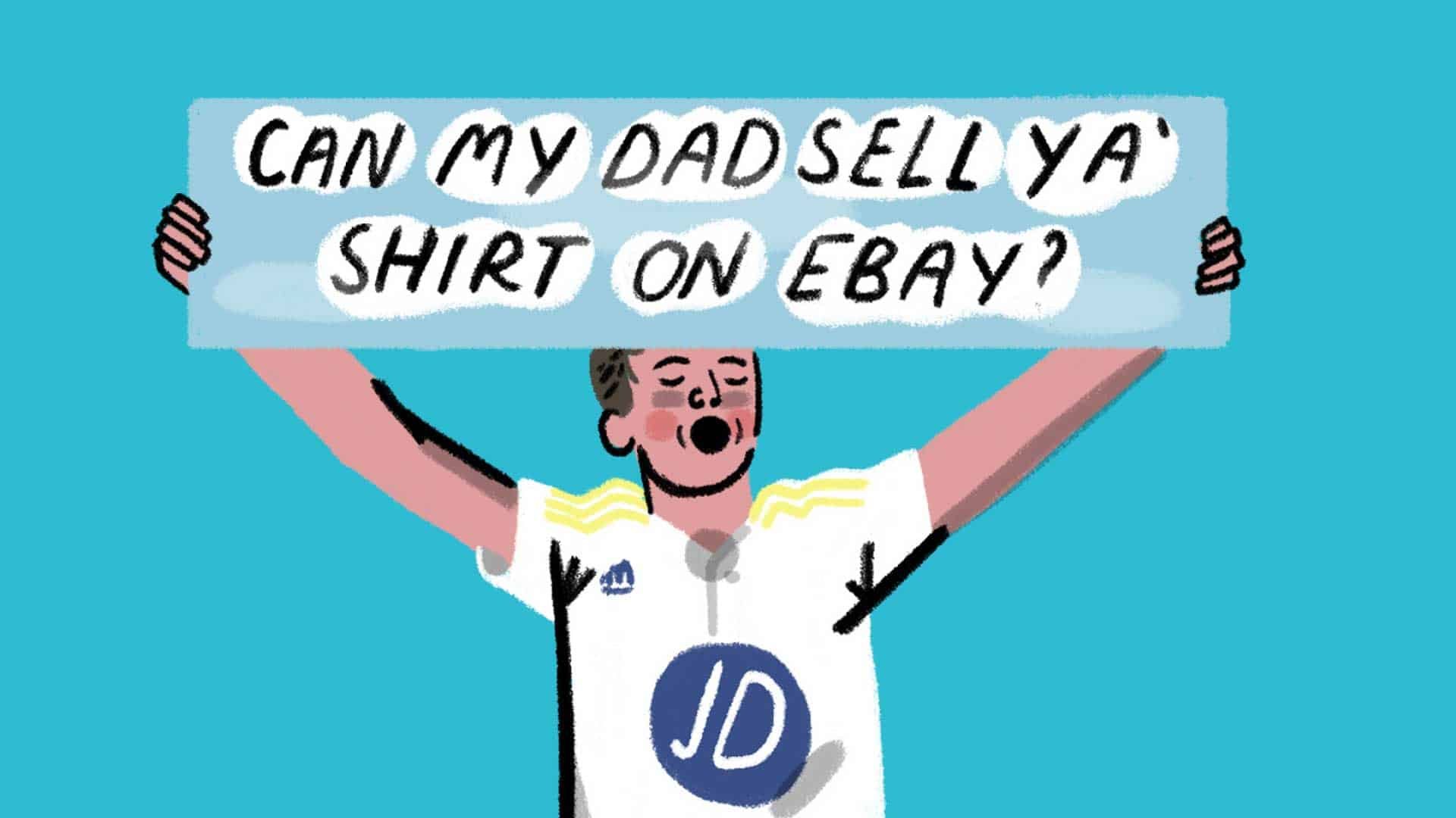 An illustration of a Leeds fan holding a banner reading 'Can my dad sell ya shirt on ebay?'